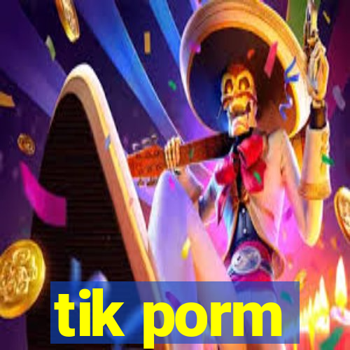 tik porm